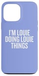 iPhone 13 Pro Max I'M LOUIE DOING LOUIE THINGS Funny Unique Case