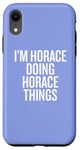 iPhone XR I'M HORACE DOING HORACE THINGS Funny Unique Case