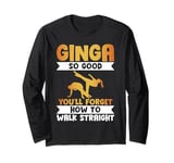 Ginga so good you will forget how to walk straight Capoeira Long Sleeve T-Shirt