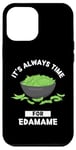 Coque pour iPhone 12 Pro Max Edamame Food Lover It's Always Time For Edamame