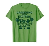 Gardening Is So Exciting I Wet My Plants Love Garden So Much T-Shirt