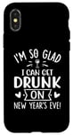 iPhone X/XS I'm So Glad I Can Get Drunk On New Year's Eve! Funny Quote Case