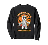 YOU CANNOT SCARE ME I'M A MIDDLE SCHOOL TEACHER Sweatshirt