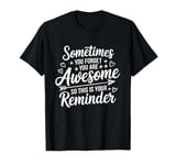 Sometimes You Forget You Are Awesome Inspirational Thank You T-Shirt