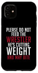 iPhone 11 Please dont feed the Wrestler he is cutting weight may bite Case