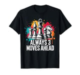 Always 3 moves ahead funny Chess Player Saying T-Shirt