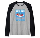 Jet Skiing Born to Jet Ski, Forced to Work Raglan Baseball Tee