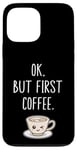 Coque pour iPhone 13 Pro Max OK mais premier café Amateur de café mignon Kawaii