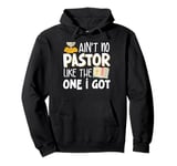 Ain't No Pastor Like The One I Got Pullover Hoodie