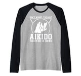 Aikido Fighter - Dont worry the best Aikido fighter is there Raglan Baseball Tee