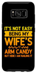 Coque pour Galaxy S8 Ce n'est pas facile d'être le bonbon pour les bras de ma femme - Funny Husband