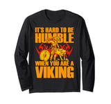 It's hard to be Humble when you are a Viking Long Sleeve T-Shirt