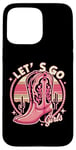 iPhone 15 Pro Max Let's Go Girls Western Cowgirl Tees, Cool Bachelorette Party Case