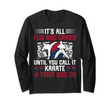 Its All Fun & Games Until You Call It Karate Tang Soo Do Long Sleeve T-Shirt