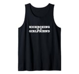 Kickboxing Is My Girlfriend Funny Kickboxer Tank Top