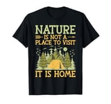 Nature is not a place to visit It is home Hiking T-Shirt