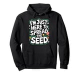 Gardener I'm Just Here To Spread The Seed Pullover Hoodie