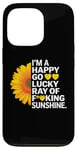 iPhone 13 Pro I'm A Happy Go Lucky Ray Of Fucking Sunshine Shirt Sunflower Case