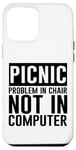 Coque pour iPhone 12 Pro Max Picnic Problem In Chair, Not In Computer -.