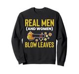 Real Men (And Woman) Blow Leaves Leaf Blower Sweatshirt