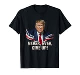 Trump 2024 Determination: Never Ever Give Up Tee T-Shirt