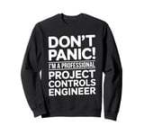 Don't Panic I'm A Professional Project Controls Engineer Sweatshirt