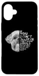 Coque pour iPhone 16 Plus If You Don't Believe They Have Souls Shih Tzu Portrait de chien