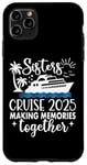 iPhone 11 Pro Max Sisters Cruise 2025 Making Memories Together Sister Vacation Case