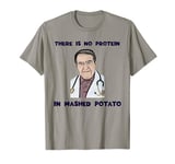 NO protein in mashed potato now dr diet life doctor shirt T-Shirt