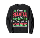 Being Related To Me Is Really The Only Gifts You Need youth Sweatshirt