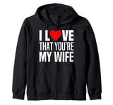 I Love That You Are My Wife Heart Married Husband Spouse Man Zip Hoodie