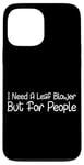 Coque pour iPhone 13 Pro Max I Need A Leaf Blower But For People Phrase antisociale