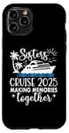 iPhone 11 Pro Sisters Cruise 2025 Making Memories Together Sister Vacation Case