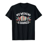 My Weekend is Booked Funny Reading T-Shirt