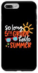 Coque pour iPhone 7 Plus/8 Plus So Long 5ème année Hello Summer Last Day Of School