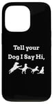 iPhone 13 Pro Tell your Dog I Say Hi Funny Humor Puppy Pet Love Saying Case