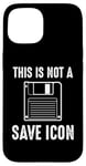 Coque pour iPhone 15 Citation amusante de Computer Nerd - This Is Not a Save Icon