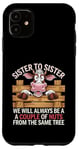 Coque pour iPhone 11 Sister to Sister We will Aways Be A Couple of Nuts