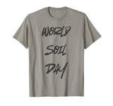 Cool Soil Quote 5th December World Soil Day for Women Men T-Shirt