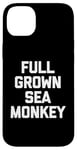 iPhone 14 Plus Full Grown Sea Monkey - Funny Saying Sarcastic Cool Novelty Case