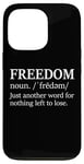 iPhone 13 Pro Freedoms Just Another Word for Nothing Left to Lose Freedom Case