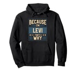 Men Because I'm Levi That's Why Man Name Pullover Hoodie