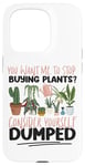 iPhone 15 Pro Plant Lover Gardening You Want Me To Stop Buying Plants? Case