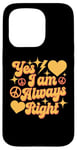 Coque pour iPhone 15 Pro Inscription « I Am Always Right » Yes I Am Always Right