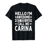 Carina Hello I'm Awesome Call Me Carina Girl Name Carina T-Shirt