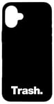 iPhone 16 Plus The word Trash | A funny deadpan design that says Trash Case