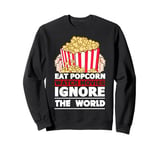 Eat Popcorn Watch Movies Ignore the world Movie Lover Sweatshirt