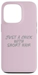 Coque pour iPhone 13 Pro Citations de cheveux courts Just A Chick With Short Hair