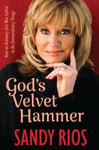 God&#039;s Velvet Hammer  How an Ordinary Girl Was Called to Do Extraordinary Things