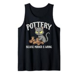 Pottery Because Murder Is Wrong Funny Cat Funny Pottery Art Tank Top